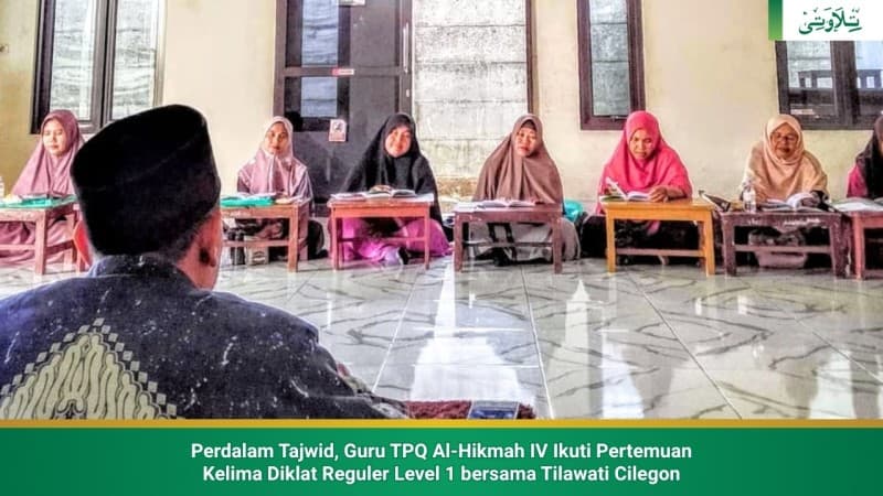 perdalam-tajwid-guru-tpq-al-hikmah-iv-ikuti-pertemuan-ke-5-diklat-reguler-level-1-tilawati-cilegon